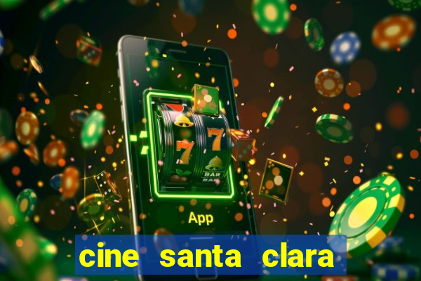 cine santa clara filme em cartaz